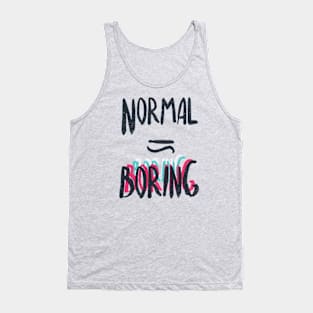 Normal Equals Boring Tank Top